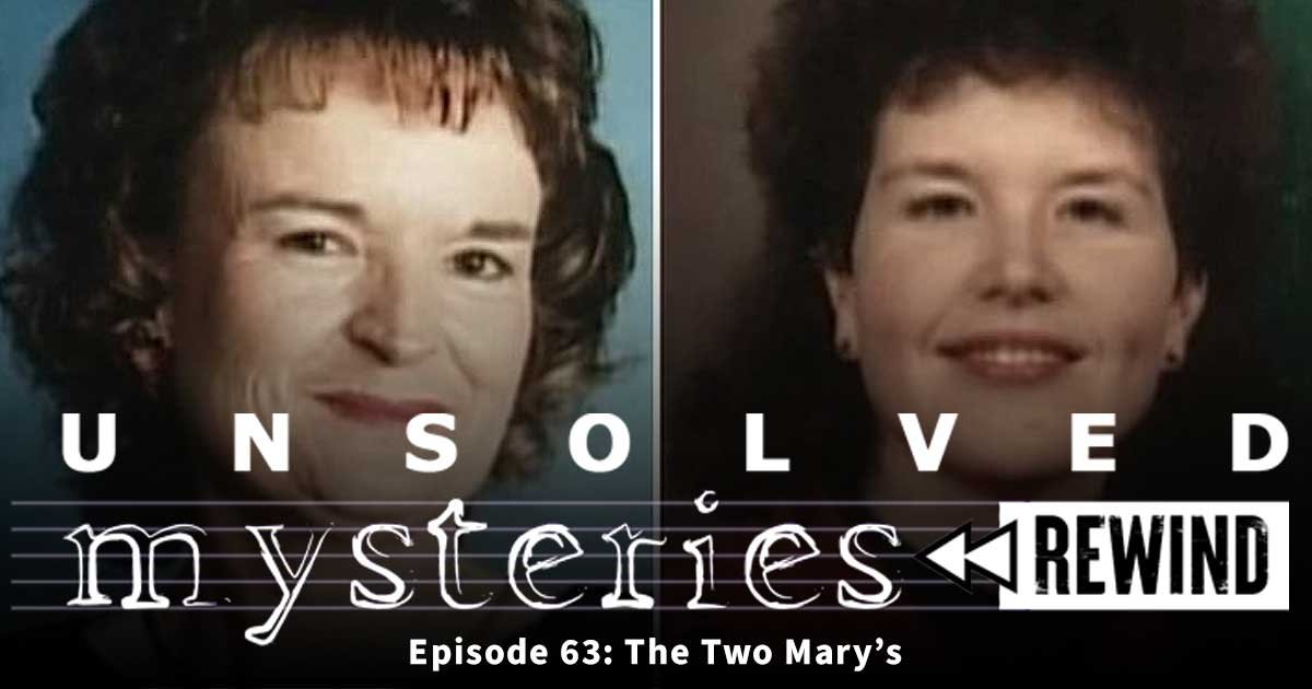 Unsolved Mysteries Rewind 63: The Two Marys - Still Unsolved
