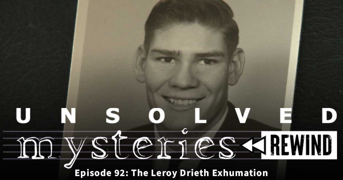 Unsolved Mysteries Rewind 92: The Leroy Drieth Exhumation episode artwork